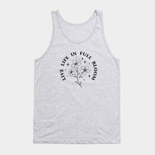 Live life in full bloom Tank Top